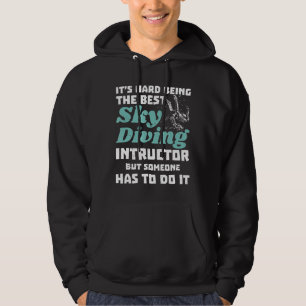 Skydiving Instructor Its Hard Being The Best Hoodie