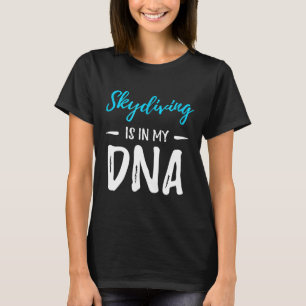 Skydiving Is In My Dna Funny Parachuting Gift Idea T-Shirt