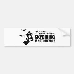 Skydiving Is Not For You Bumper Sticker
