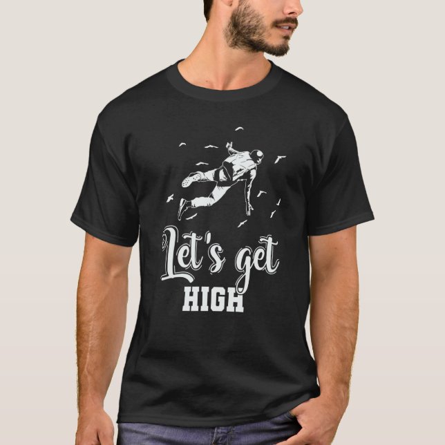 Skydiving Let's get High T-Shirt (Front)
