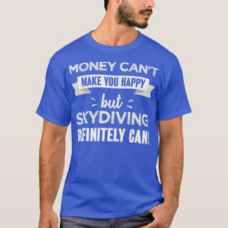 Skydiving makes you happy Funny Gift T-Shirt