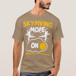 Skydiving Mode On Funny Skydiver T-Shirt