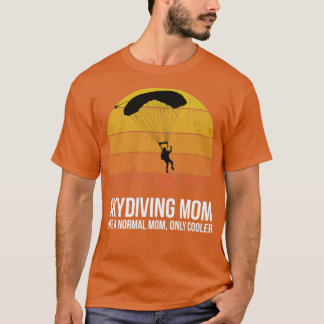 Skydiving Mum Like A Normal Mum But Cooler T-Shirt