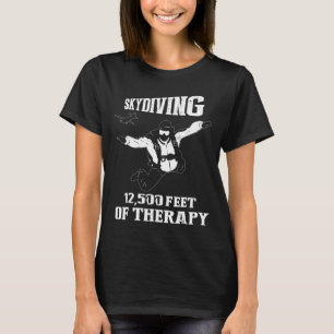 Skydiving-New2500 Feet Of Therapy Skydivers T-Shirt