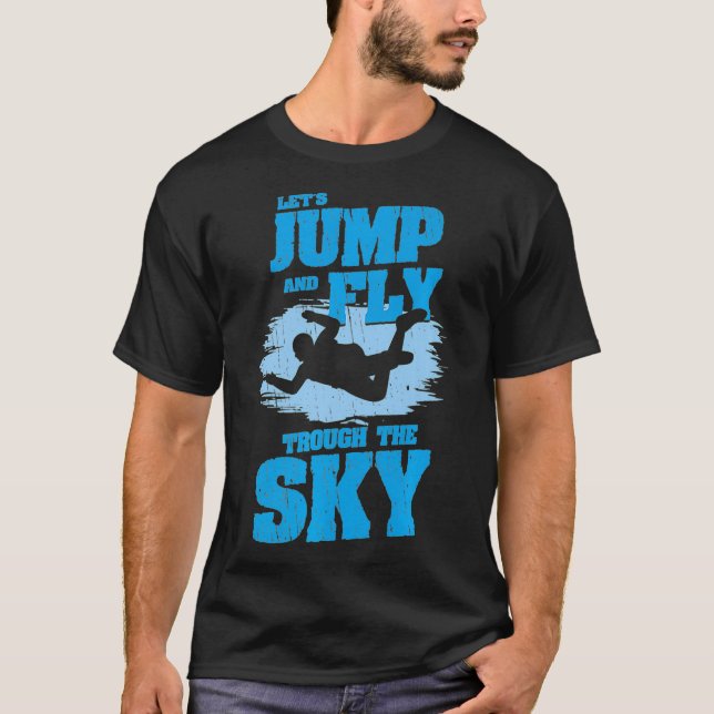 Skydiving parachute and sky diving Jump and Fly th T-Shirt (Front)