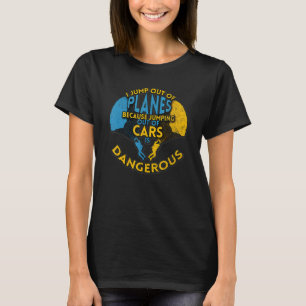 Skydiving Parachuting I Jump Out Of Planes T-Shirt