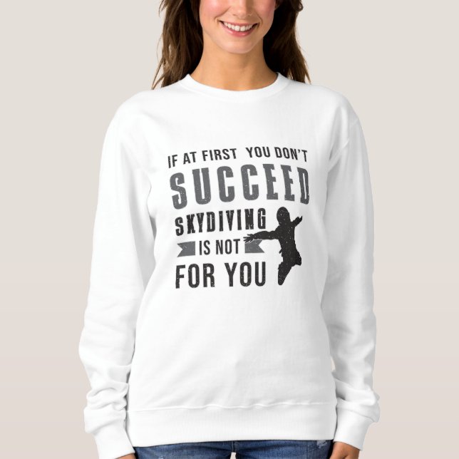 Skydiving Parachuting Skydiver Funny Gift Idea Sweatshirt (Front)