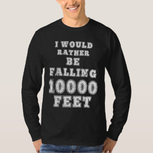 Skydiving Skydive Instructor I Would Rather Be Fal T-Shirt