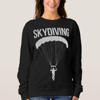 Skydiving Skydive Parachuting Gift Sweatshirt