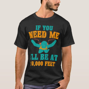 Skydiving  Skydiver Ill Be At-New0000 Feet T-Shirt