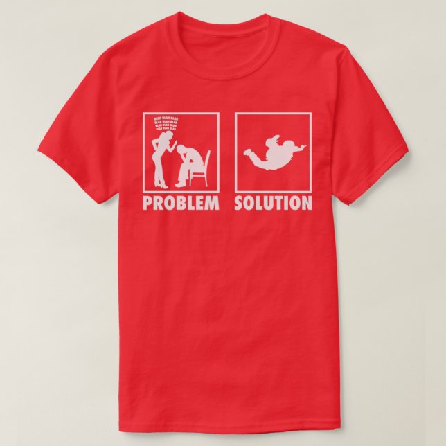 Skydiving Skydivers Statement Problem Solution T-Shirt (Design Front)