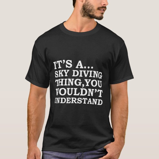 Skydiving Thing You Wouldnt Understand Funny Shirt (Front)