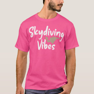 Skydiving Vibes For Skydiving Lovers T-Shirt