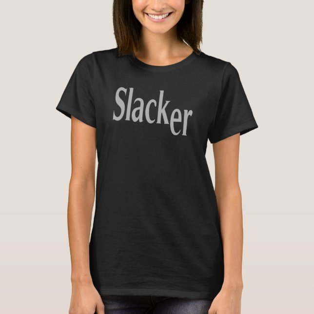 Slacker Funny Joke Sarcastic Personality T-Shirt (Front)