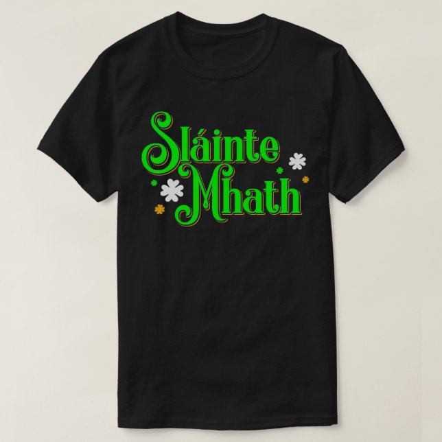 Slainte Mhath Scottish Gaelic Good health St patri T-Shirt (Design Front)