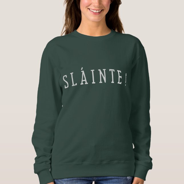 Slainte - St. Patrick Day T-Shirt Sweatshirt (Front)