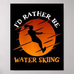 Slalom Water Ski I'd Rather Be Waterskiing Water S Poster