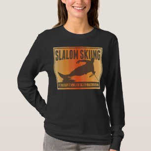 Slalom Waterskiing Wakeboard Ski Pun T-Shirt