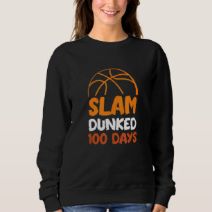 Slam Dunked 100 Days Basketball Player Coach Stude Sweatshirt