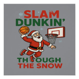 Slam Dunkin Through The Snow- Christmas Basketball Poster