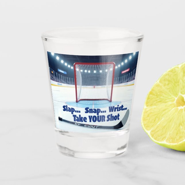 Slap, Snap, Wrist, Take Your Shot SHOT Glass (Front)