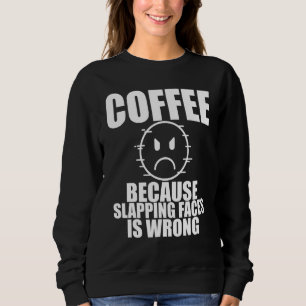 Slapping Faces Coffee Cup Drinkerscaffeine Sweatshirt