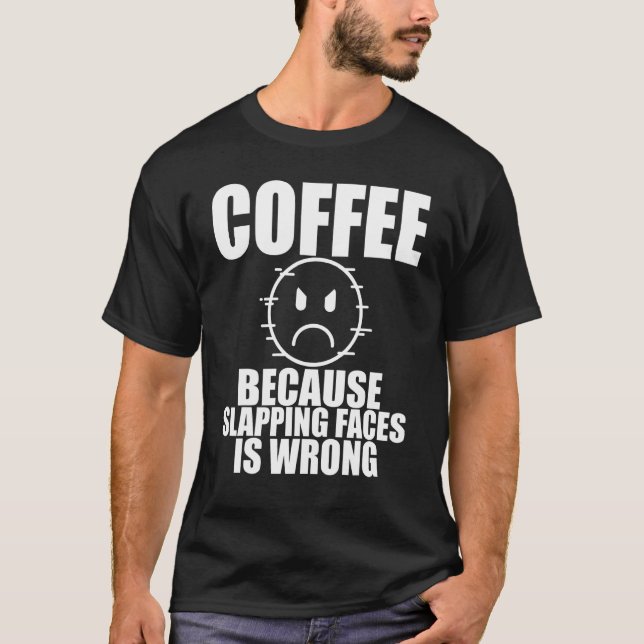 Slapping Faces Coffee Cup Drinkerscaffeine T-Shirt (Front)