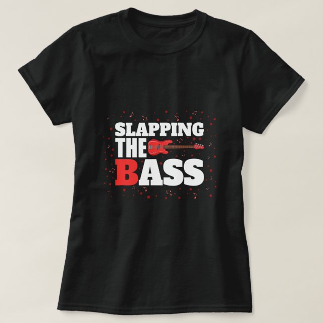 Slapping The BAss Guitar Bass Player Bassist Music T-Shirt (Design Front)