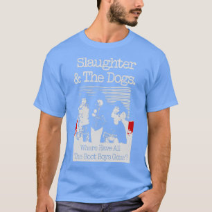 Slaughter And The Dogs O sont passs tous les Boot T-Shirt