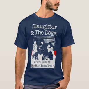 Slaughter And The Dogs Where Have All The Boot Boy T-Shirt