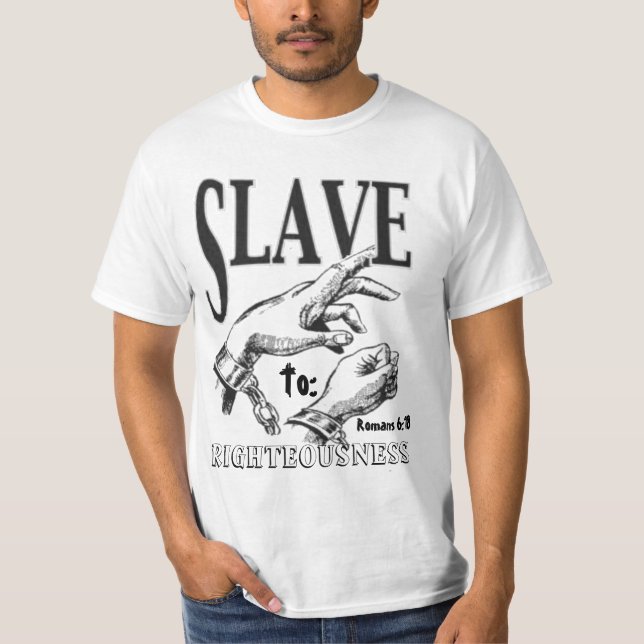 SLAVE, Righteousness, To:, Romans 6:18 T-Shirt (Front)