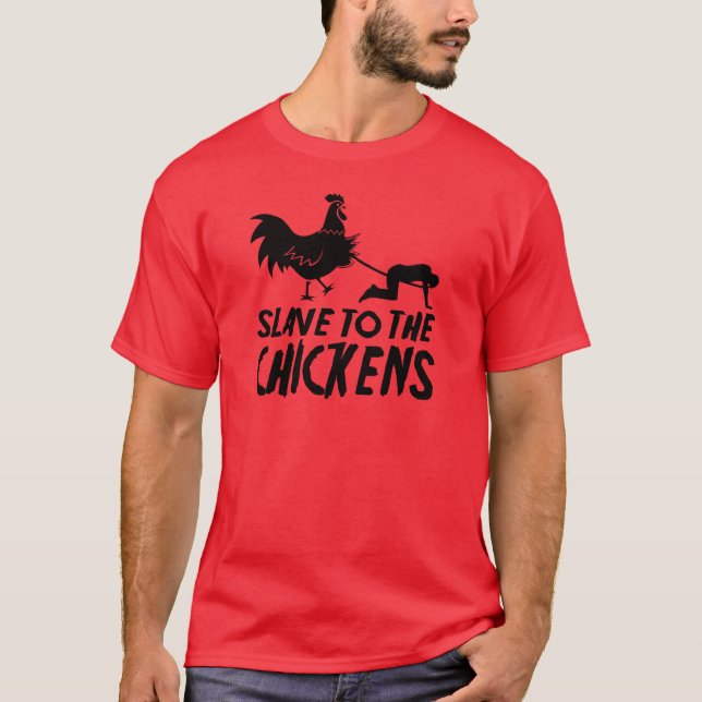 Slave to the chickens T-Shirt (Front)