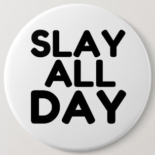 SLAY ALL DAY 6 CM ROUND BADGE