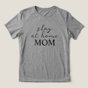 Slay At Home Mom Grey T-Shirt Tri-Blend Shirt