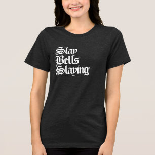 Slay Bells Slaying Tri-Blend Shirt