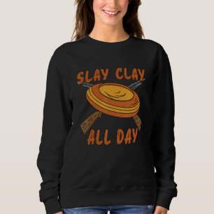 Slay Clay All Day Shotgun Shooting Clay Sports Cla Sweatshirt