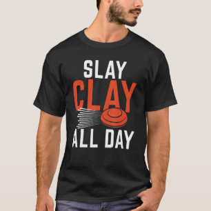 Slay Clay All Day  Sports Shooters & Clay Pigeon S T-Shirt