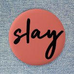 Slay | Modern Minimalist Trendy Stylish Coral Pink 6 Cm Round Badge<br><div class="desc">Simple,  stylish,  trendy  “slay” urban quote art button in modern minimalist handwriting style typography in off black on a coral pink background inspired by beauty,  looking awesome,  killing it and girl power!</div>