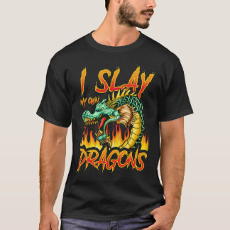 Slay My Own Dragons Funny Quotes Humour Sayings T-Shirt