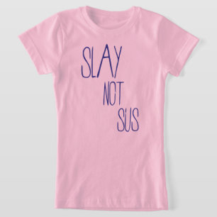 Slay not sus t-shirt