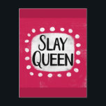 Slay Queen Postcard<br><div class="desc">A fun and cute typographic design that says "Slay Queen".  It's black text on a white rectangle with funky,  playful white dots surrounding it,  all on a hot pink magenta background.</div>