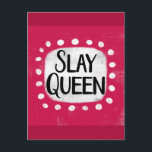 Slay Queen Postcard<br><div class="desc">A fun and cute typographic design that says "Slay Queen".  It's black text on a white rectangle with funky,  playful white dots surrounding it,  all on a hot pink magenta background.</div>