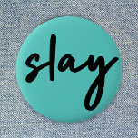 Slay | Trendy Stylish Modern Minimalist Cyan Green 6 Cm Round Badge<br><div class="desc">Simple,  stylish,  trendy  “slay” urban quote art button in modern minimalist handwriting style typography in off black on a cyan green background inspired by beauty,  looking awesome,  killing it and girl power!</div>
