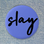 Slay | Urban Blue Modern Trendy Stylish Minimalist 6 Cm Round Badge<br><div class="desc">Simple,  stylish,  trendy  “slay” urban quote art button in modern minimalist handwriting style typography in off black on a blue purple background inspired by beauty,  looking awesome,  killing it and girl power!</div>