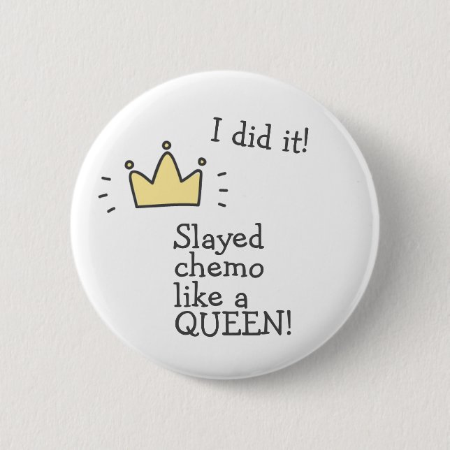 Slayed Chemo Like a Queen! Fighting Cancer Button (Front)