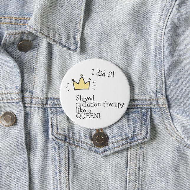 Slayed Radiation Therapy Like a Queen! Cancer Care 7.5 Cm Round Badge (In Situ)