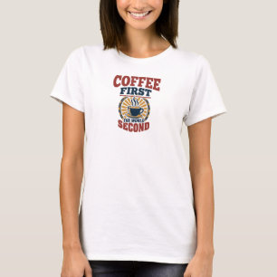Sleek COFFEE FIRST THE WORLD SECOND Designer T-Shirt