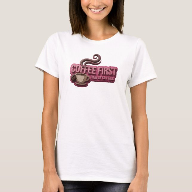 Sleek COFFEE FIRST THEN TALK Style Statement T-Shirt (Front)