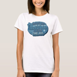 Sleek GAVE UP BEACH BOD LONG AGO Graphic Tee