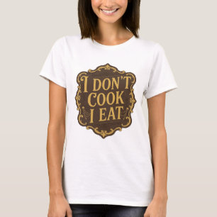 Sleek Gold I DON'T COOK I EAT Slogan Design T-Shirt